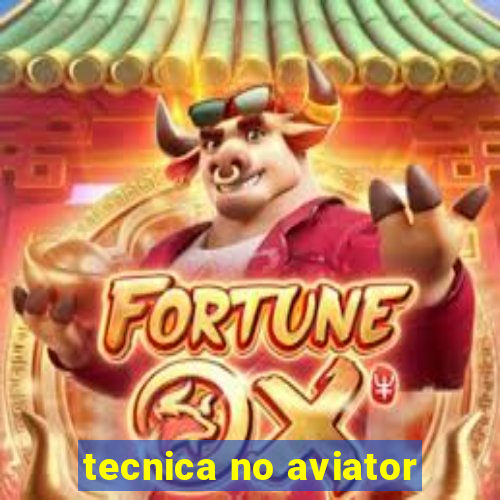 tecnica no aviator